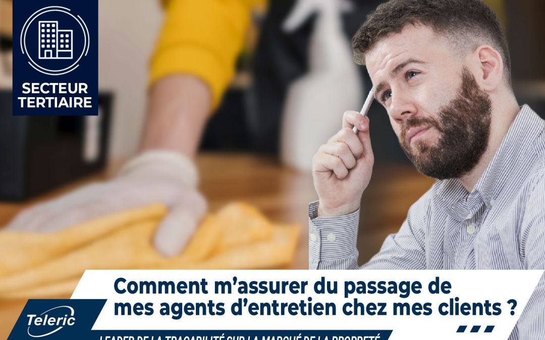 Propreté secteur Tertiaire : Comment m’assurer du pointage de mes agents d’entretien chez mes clients ?