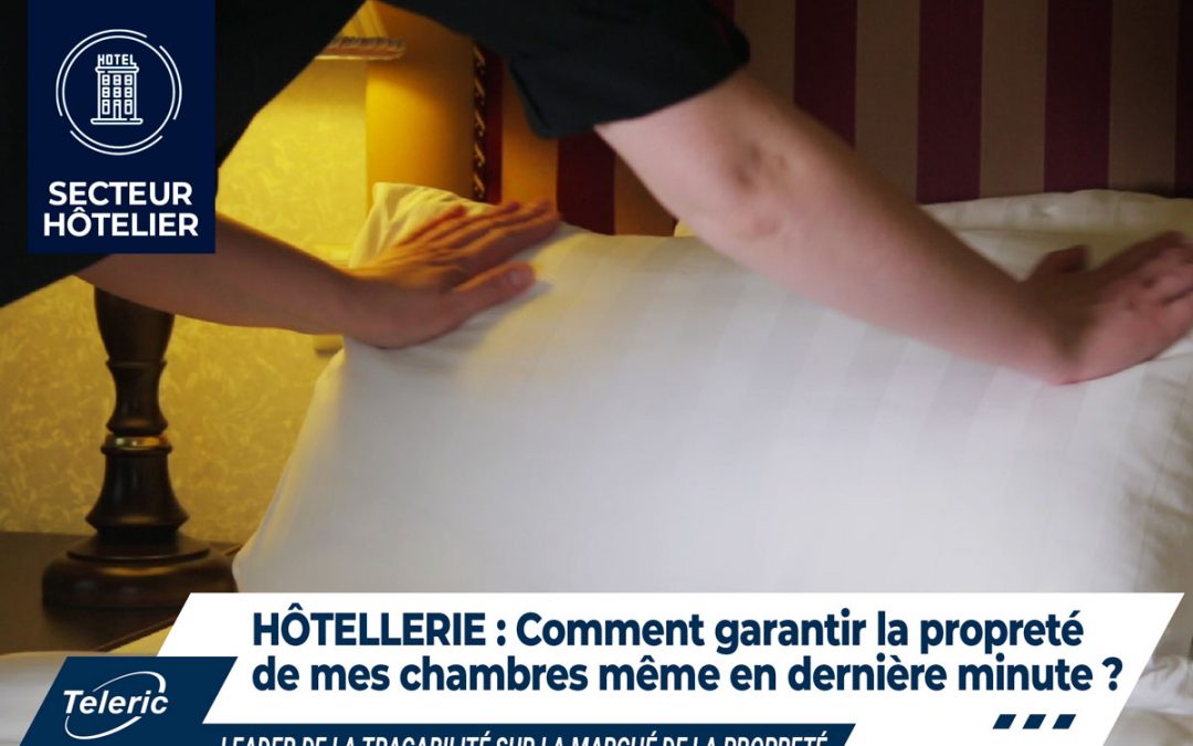 🏨 Propreté secteur Hôtelier : Comment garantir la propreté de mes chambres, même en dernière minute !